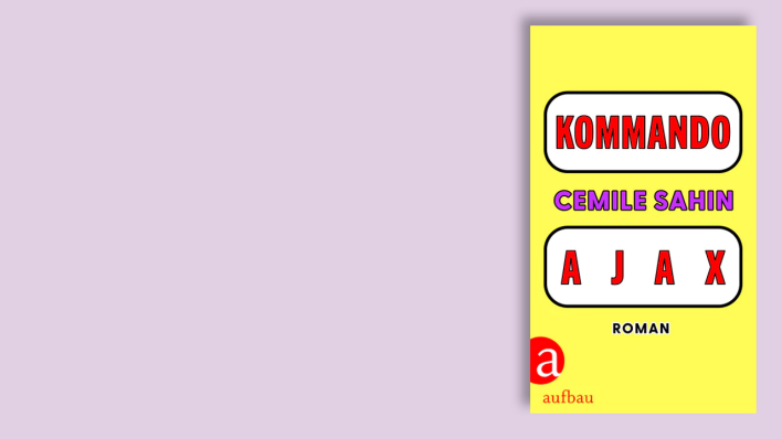 "Kommando Ajax" von Cemile Sahin © Aufbau Verlag