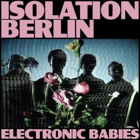 "Electronic Babies" von Isolation Berlin © Vertigo Berlin